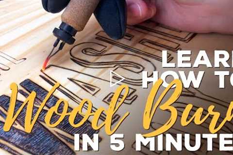 Learn How to Wood Burn in 5 Minutes
