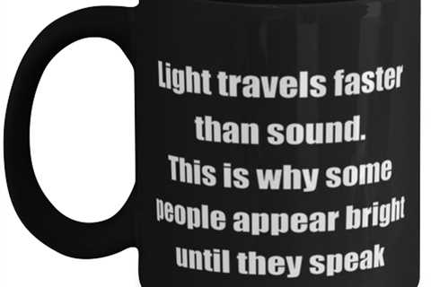 Light travels faster than sound. This is why some people appear bright until 
