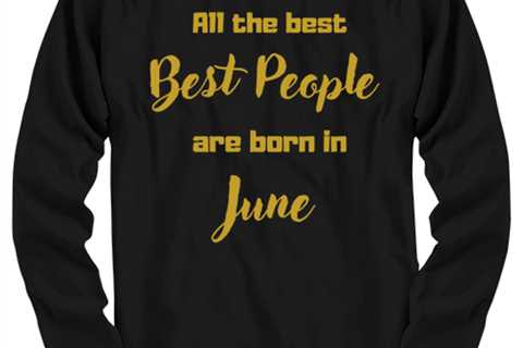 All the best people are born in  JUNE black Long Sleeve Tee, Funny birthday