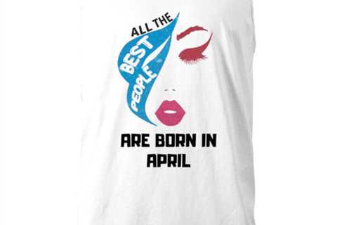 All the best people are born in  APRIL white Women's Tank Top, Funny birthday