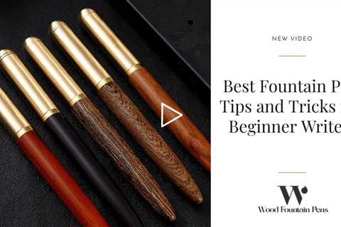 Best Fountain Pen Tips and Tricks for Beginner Writers