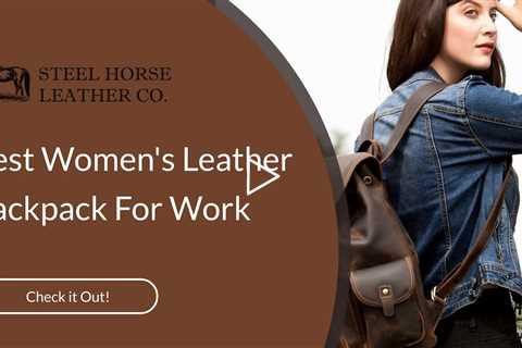 Best Women's Leather Backpack For Work