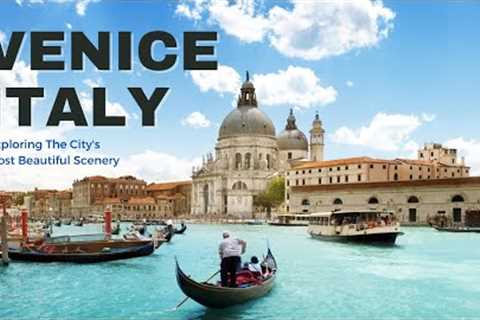 Venice Italy | Exploring the city''s most beautiful scenery