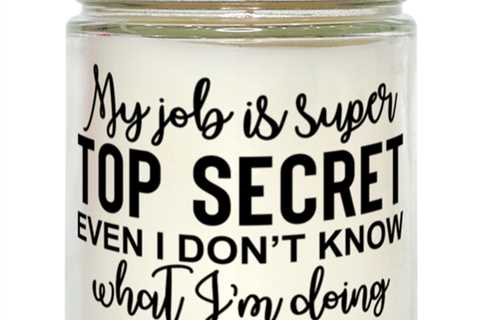 My Job Is Super Top Secret Even I Don't Know What I'm Doing,  vanilla candle.