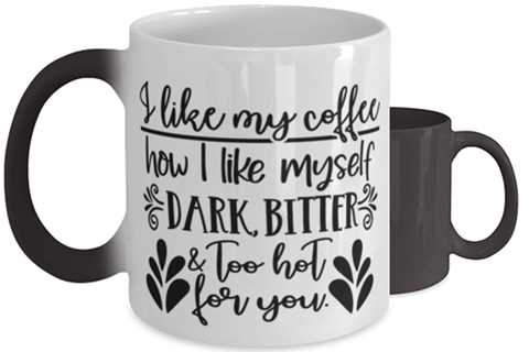 I Like My Coffee How I Like Myself..,  Color Changing Coffee Mug, Magic Coffee