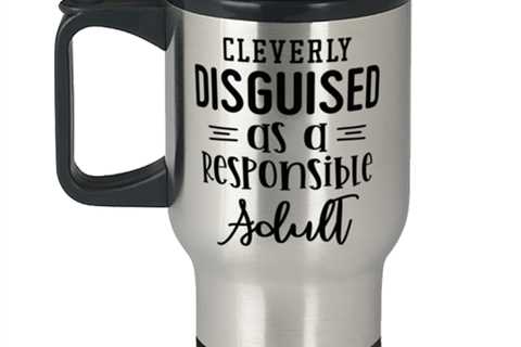 Cleverly Disguised As A Responsible Adult,  Travel Mug. Model 60050