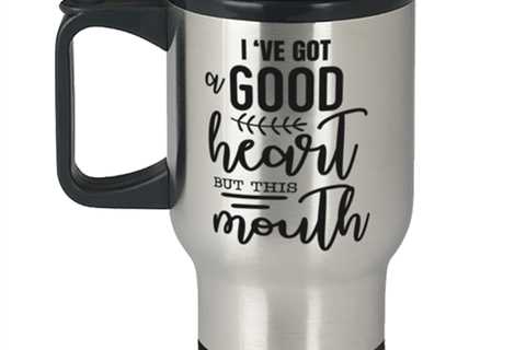 I've got a good heart but this mouth,  Travel Mug. Model 60049