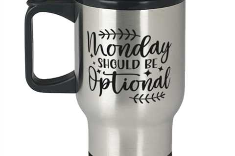 Monday Should Be Optional,  Travel Mug. Model 60050