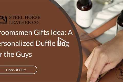 Groomsmen Gifts Idea: A Personalized Duffle Bag for the Guys