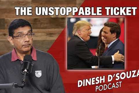 THE UNSTOPPABLE TICKET ? Dinesh D’Souza Podcast Ep752