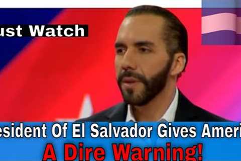 MUST WATCH: El Salvador President Warns U.S. Of How Dark Forces Will Destroy Our Country