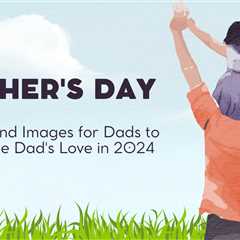 20 Best Father’s Day Quotes For Dads to Celebrate in 2024