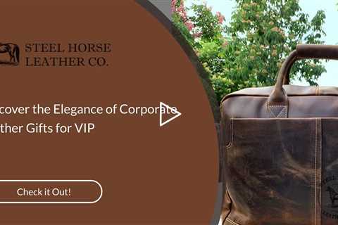 Discover the Elegance of Corporate Leather Gifts for VIP