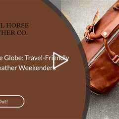 Navigating the Globe: Travel-Friendly Features of Leather Weekenders