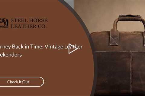 Journey Back in Time: Vintage Leather Weekenders