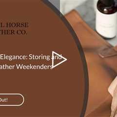 Safeguarding Elegance: Storing and Protecting Leather Weekenders