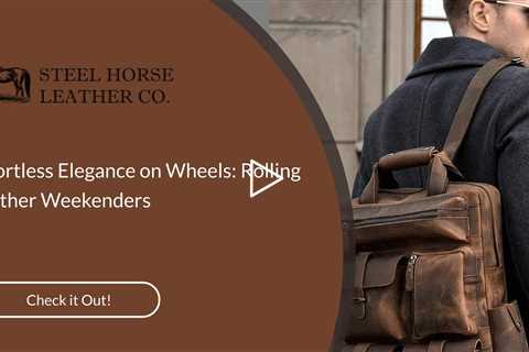 Effortless Elegance on Wheels: Rolling Leather Weekenders