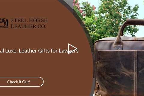 Legal Luxe: Leather Gifts for Lawyers