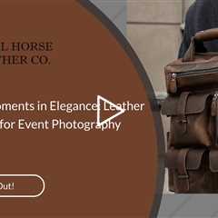 Capturing Moments in Elegance: Leather Camera Bags for Event Photography