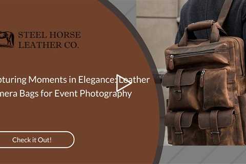 Capturing Moments in Elegance: Leather Camera Bags for Event Photography
